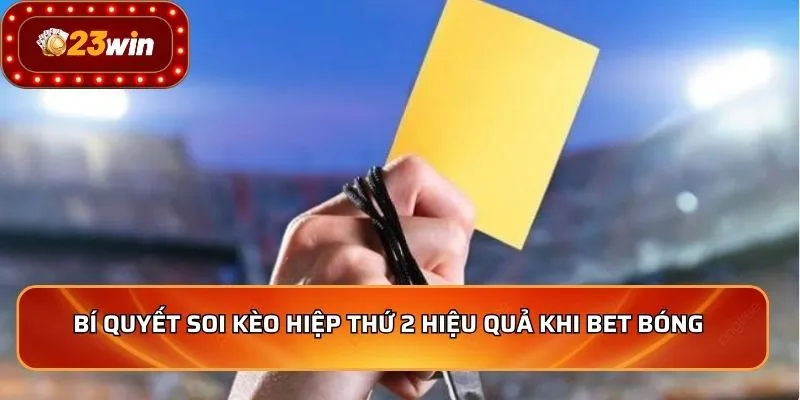Kèo Hiệp 2 - Bí Quyết Soi Kèo Thắng Lớn Từ Chuyên Gia 4 Bí quyết soi kèo hiệp thứ 2 hiệu quả khi bet bóng