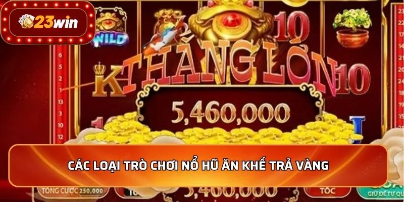Nổ Hũ Ăn Khế Trả Vàng - Bí Kíp Giúp Thắng Lớn Mỗi Ngày 3 Các loại trò chơi nổ hũ ăn khế trả vàng