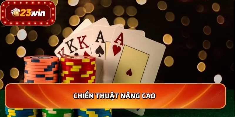 Poker - Chiến Lược Đỉnh Cao Giúp Bạn Kiếm Tiền Mỗi Ngày 4 Chiến thuật nâng cao