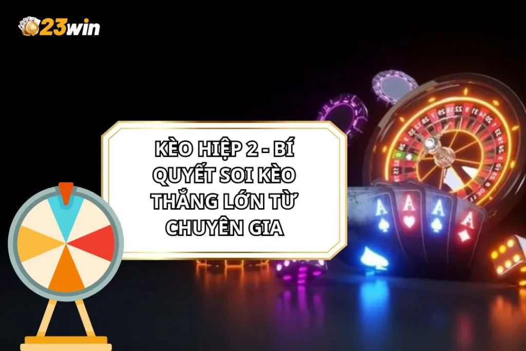 Kèo Hiệp 2 - Bí Quyết Soi Kèo Thắng Lớn Từ Chuyên Gia 1 Kèo Hiệp 2