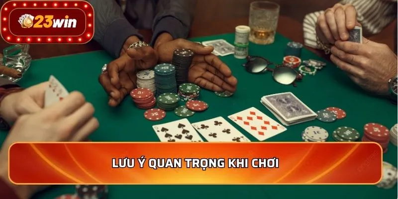 Poker - Chiến Lược Đỉnh Cao Giúp Bạn Kiếm Tiền Mỗi Ngày 3 Lưu ý quan trọng khi chơi